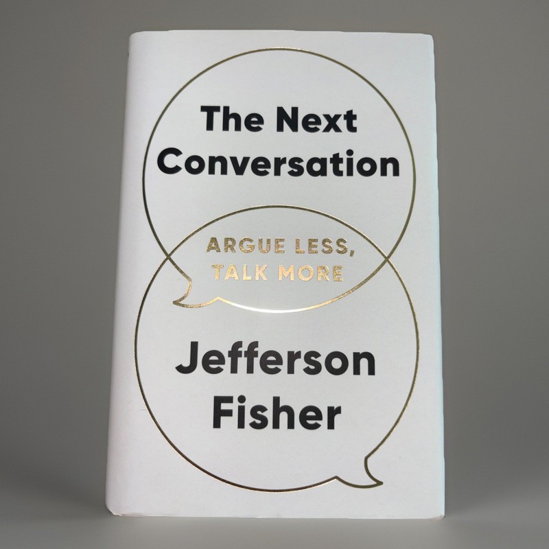 Next Conversation: Argue Less, Talk More by Jefferson Fisher (2025, Hardcover) *