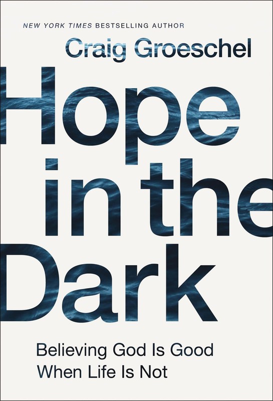Hope in the Dark: Believing God Is Good When Life Is Not – Groeschel, Craig …