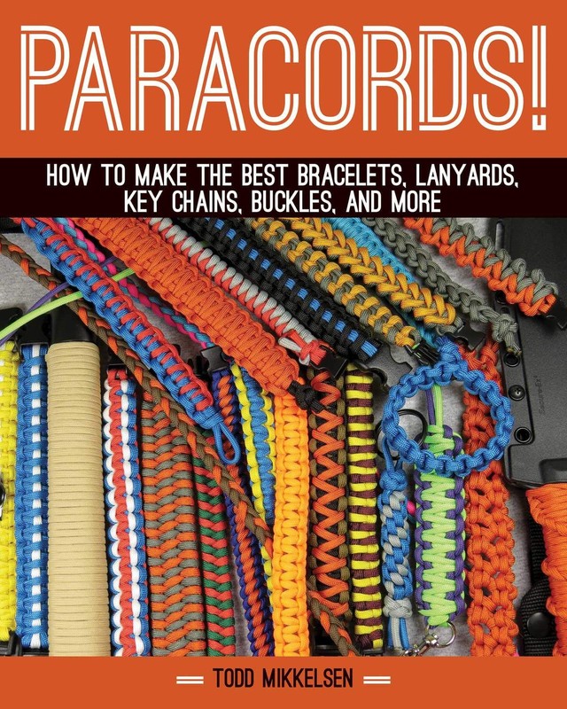 Paracord!: How to Make the Best Bracelets, Lanyards, Key Chains, Buckles, an…