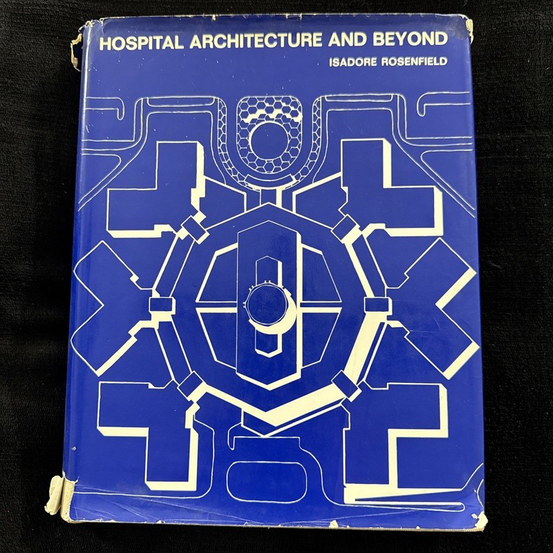 Hospital Architecture and Beyond Isadore & Zachary Rosenfield HC/DJ 1969