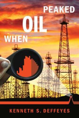 When Oil Peaked – Hardcover By Deffeyes, Kenneth S – GOOD