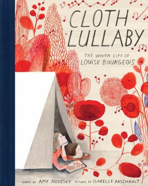 Cloth Lullaby : The Woven Life of Louise Bourgeois Hardcover Amy