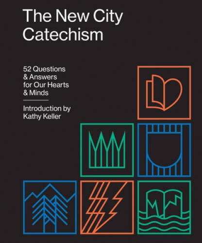The New City Catechism: 52 Questions and Answers for Our Hearts and Minds – GOOD