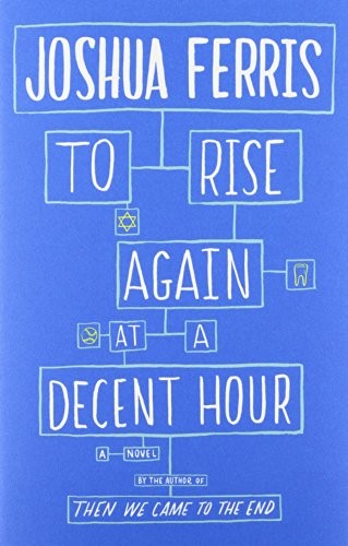To Rise Again at a Decent Hour – Hardcover By Ferris, Joshua – VERY GOOD