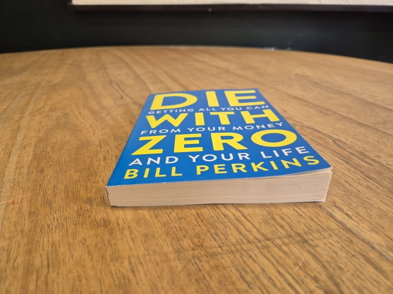 Die with Zero Getting All You Can from Your Money and Your Life by Bill. gallery