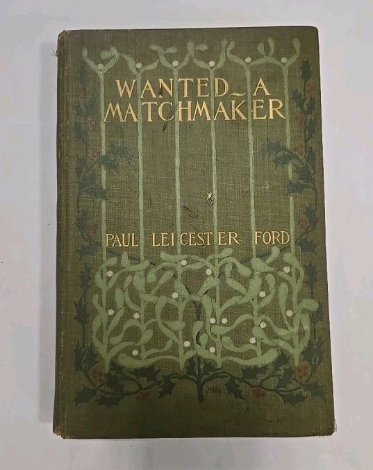 Rare 1900 Wanted: A Matchmaker by Paul Leicester Ford –Antique Hardcover