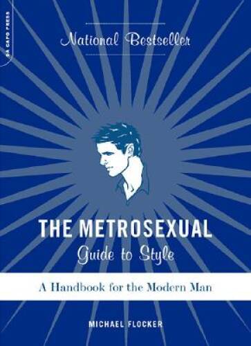 The Metrosexual Guide To Style: A Handbook For The Modern Man – VERY GOOD