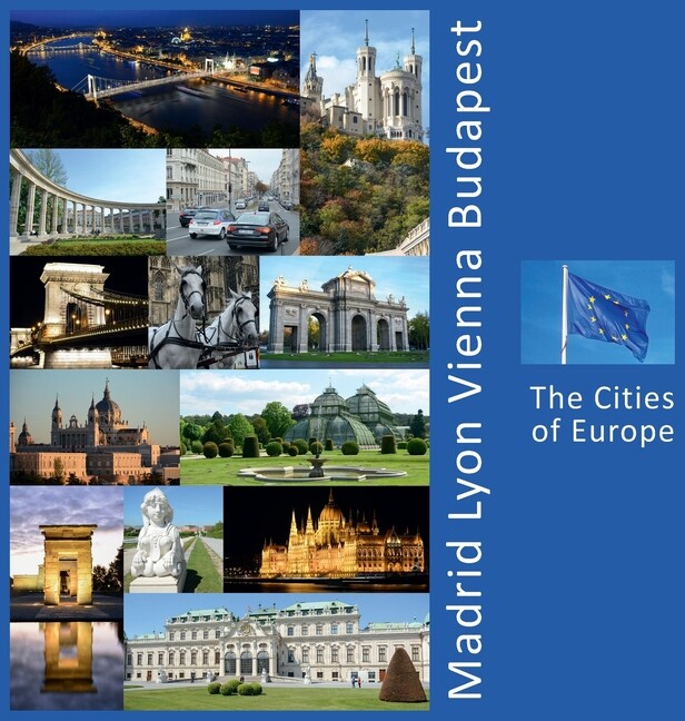 Madrid, Lyon, Vienna, Budapest: The Cities Of Europe