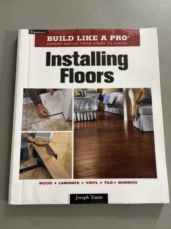 Installing Floors [Taunton’s Build Like a Pro] Paperback Joseph Truini