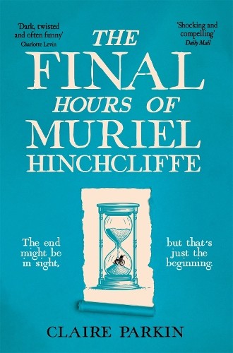 The Final Hours of Muriel Hinchcliffe:… by Parkin, Claire Paperback / softback