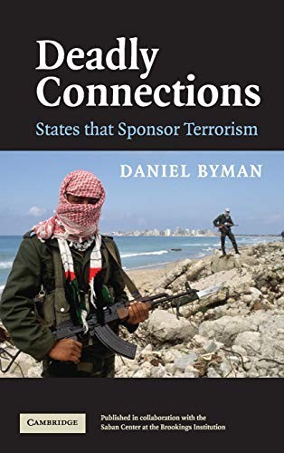 DEADLY CONNECTIONS: STATES THAT SPONSOR TERRORISM By Daniel Byman – Hardcover