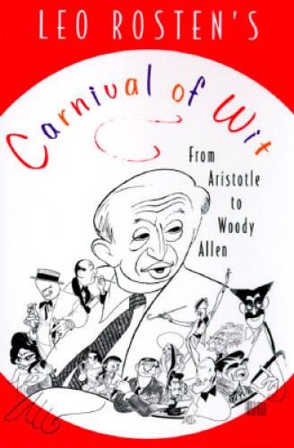 Leo Rosten’s Carnival of Wit: From Aristotle to Woody Allen – VERY GOOD