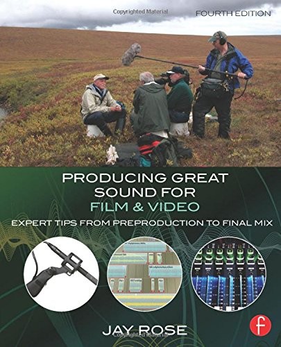 PRODUCING GREAT SOUND FOR FILM AND VIDEO: EXPERT TIPS FROM By Jay Rose EXCELLENT