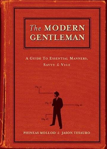 The Modern Gentleman: A Guide to Essential Manners, Savvy and Vice – GOOD