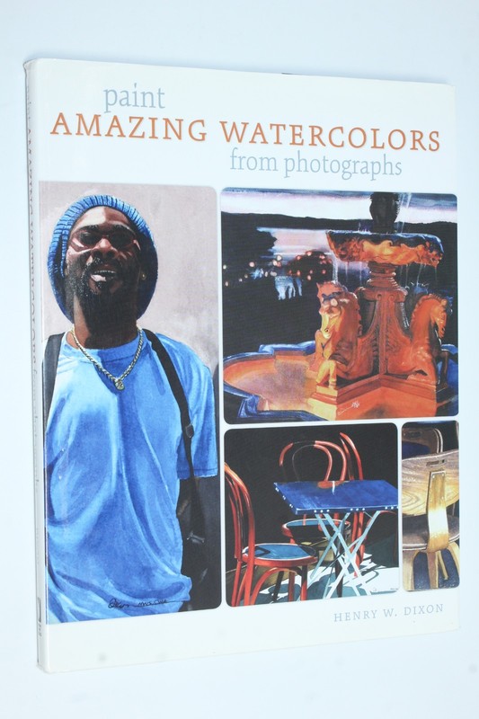 Paint Amazing Watercolors from Photographs by Henry Dixon (2009)