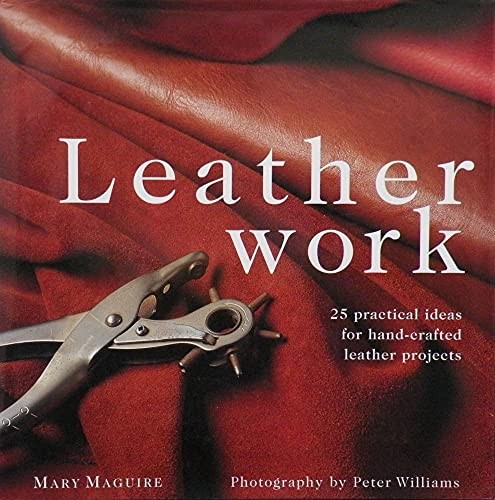 Leatherwork: 25 Practical Ideas for Hand-crafted Le… by Maguire, Mary Hardback
