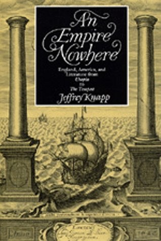 AN EMPIRE NOWHERE: ENGLAND, AMERICA, AND LITERATURE FROM By Jeffrey Knapp *Mint*