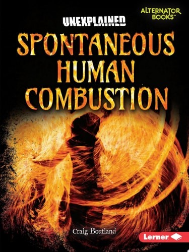 Spontaneous Human Combustion (Unexplained (Alternator Books ® )) by Boutland, Cr