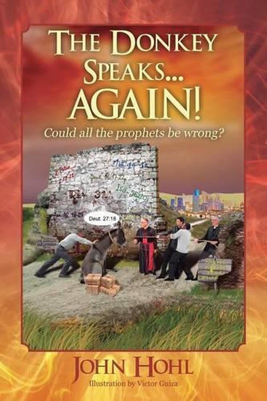 The Donkey Speaks... AGAIN! Could all the prophets be wrong? by John Hohl (Engli