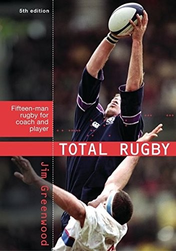 Total Rugby: Fifteen Man Rugby for Coach and Player by Greenwood, Jim