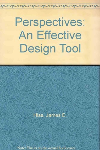 PERSPECTIVES: AN EFFECTIVE DESIGN TOOL By James E. Hiss *Excellent Condition*