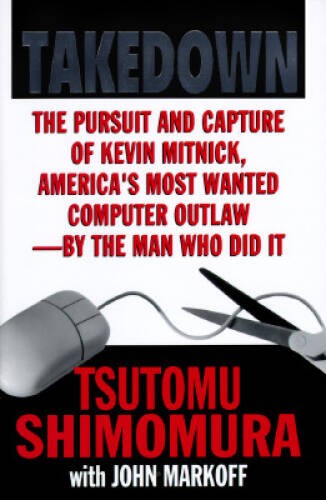Takedown: The Pursuit and Capture of Kevin Mitnick by the Man Who Did It – GOOD