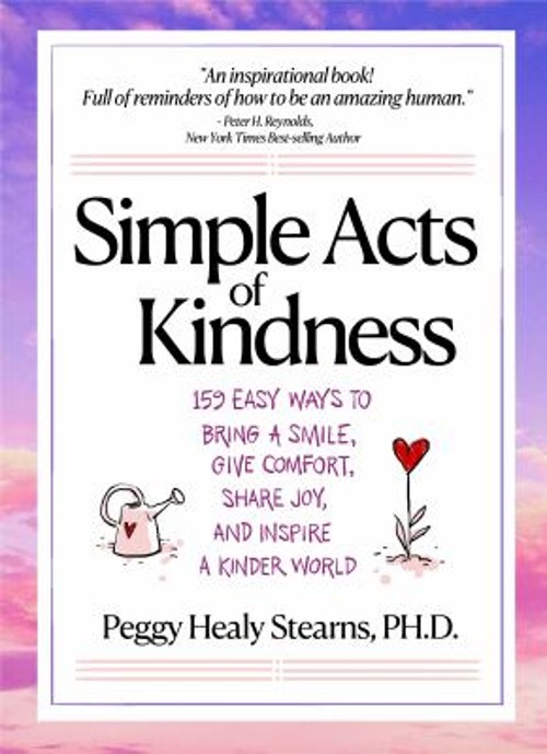 Simple Acts of Kindness : 159 Easy Ways to Bring a Smile, Give Co