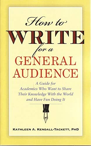 HOW TO WRITE FOR A GENERAL AUDIENCE: A GUIDE FOR ACADEMICS By Kendall-tackett