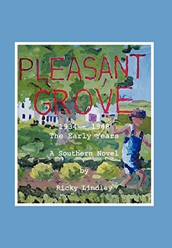 Pleasant Grove: 1934 – 1948 the Early Years a Southern Novel