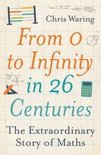 From 0 to Infinity in 26 Centuries: The Extraordinary Story of Maths – VERY GOOD