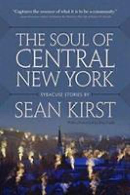 The Soul of Central New York: Syracuse Storie- 0815610831, paperback, Sean Kirst