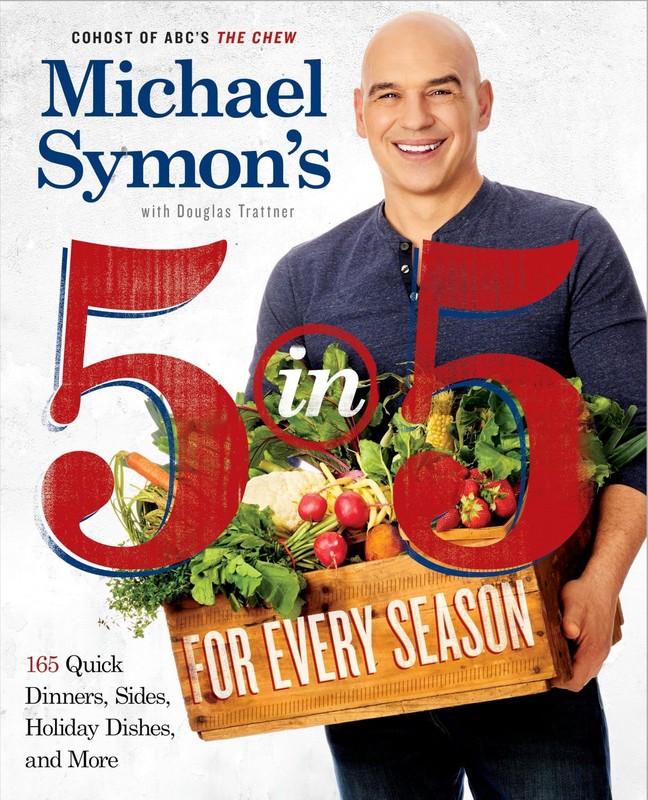 Michael Symon’s 5 in 5 for Every Season: 165 Quick Dinners, Sides, Holiday Dishe