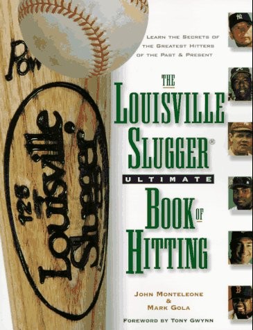 THE LOUISVILLE SLUGGER ULTIMATE BOOK OF HITTING By John Monteleone & Mark Gola