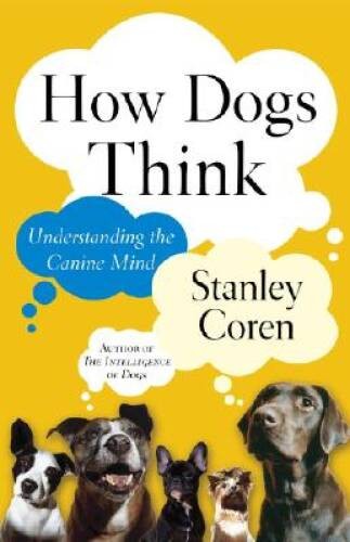 How Dogs Think: Understanding the Canine Mind – Hardcover – GOOD