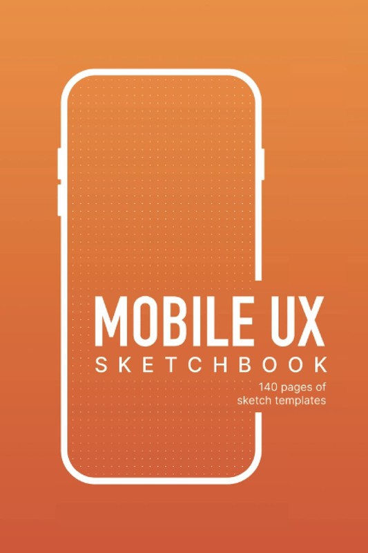Mobile UX Sketchbook: Mobile notebook with templates for sketching UX/UI wir…