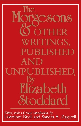 The Morgesons»» and Other Writings, …, Lawrence Buell