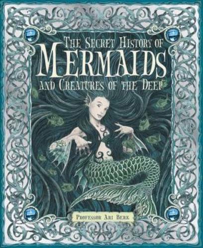 The Secret History of Mermaids – Hardcover By Ari Berk – GOOD