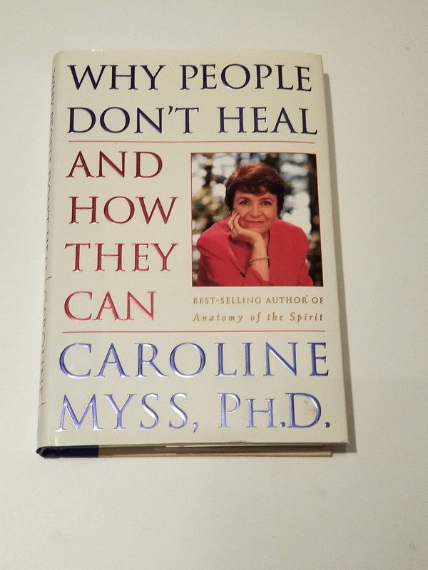 Why People Don’t Heal and How They Can – hardcover Caroline Myss, Ph.D.