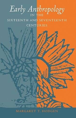 Early Anthropology in the Sixteenth and Seventeenth Centuries – VERY GOOD