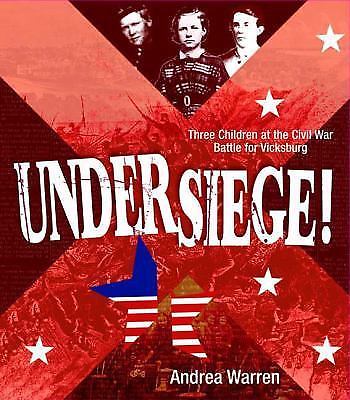 UNDER SIEGE!: THREE CHILDREN AT THE CIVIL WAR BATTLE FOR By Andrea Warren *NEW*