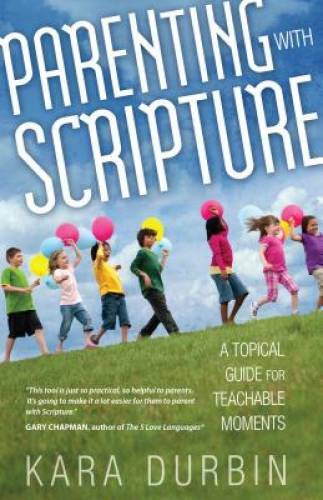 Parenting with Scripture: A Topical Guide for Teachable Moments – GOOD