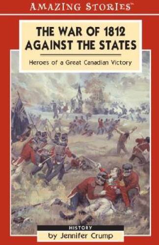 The War of 1812 Against the States: Heroes of a Great Canadian victo – VERY GOOD