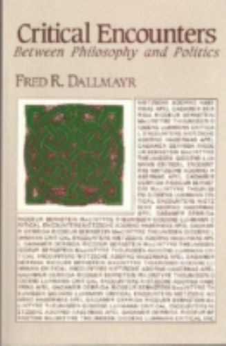 CRITICAL ENCOUNTERS: BETWEEN PHILOSOPHY AND POLITICS By Fred R. Dallmayr *VG+*