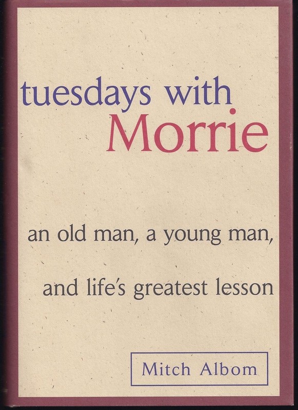 Tuesdays with Morrie: An Old Man, a Young Man, & Life’s Greatest Lesson