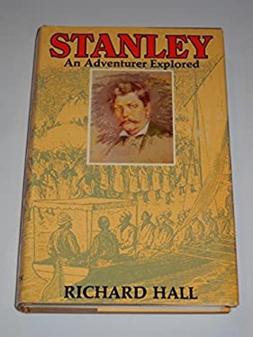 Stanley : An Adventurer Explored Hardcover Richard Seymour Hall