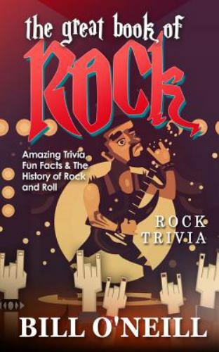 The Great Book of Rock Trivia: Amazing Tr- paperback, 9781724747068, Bill Oneill