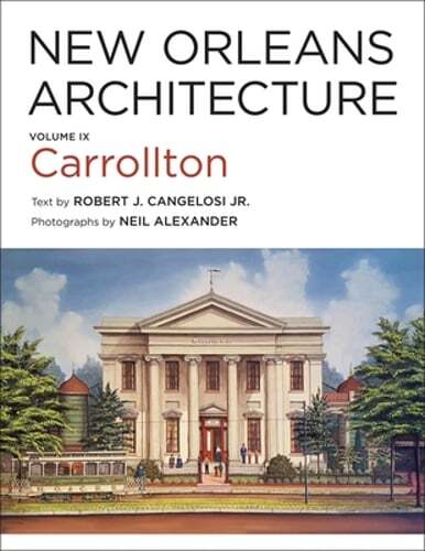 New Orleans Architecture: Volume IX: Carrollton by Robert J Cangelosi: Used