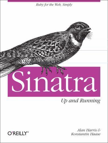 Sinatra: Up and Running: Ruby for the Web- Alan Harris, 9781449304232, paperback