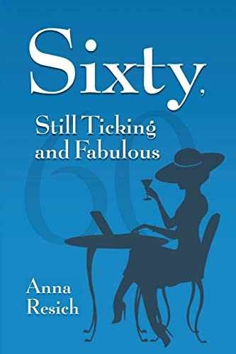 Sixty, Still Ticking and Fabulous – Paperback, by Resich Anna – Good