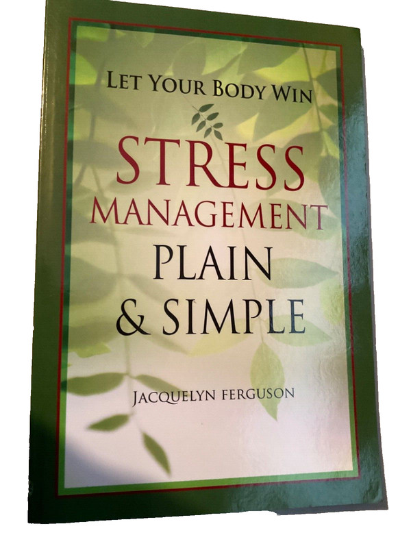 Let Your Body Win : Stress Management Plain and Simple by Jacquelyn Ferguson…